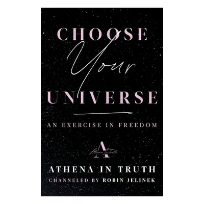 "Choose Your Universe: An Exercise in Freedom" - "" ("Jelinek Robin")(Paperback)