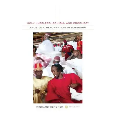 "Holy Hustlers, Schism, and Prophecy: Apostolic Reformation in Botswana Volume 11 [With DVD]" - 