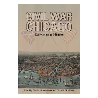 "Civil War Chicago: Eyewitness to History" - "" ("Karamanski Theodore J.")(Paperback)