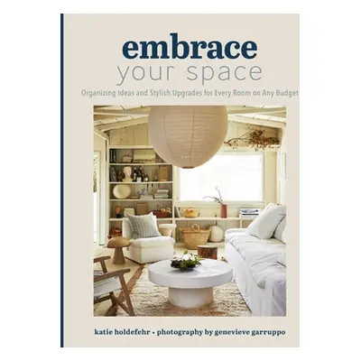 "Embrace Your Space: Organizing Ideas and Stylish Upgrades for Every Room on Any Budget" - "" ("