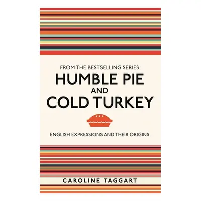 "Humble Pie and Cold Turkey: English Expressions and Their Origins" - "" ("Taggart Caroline")(Pa