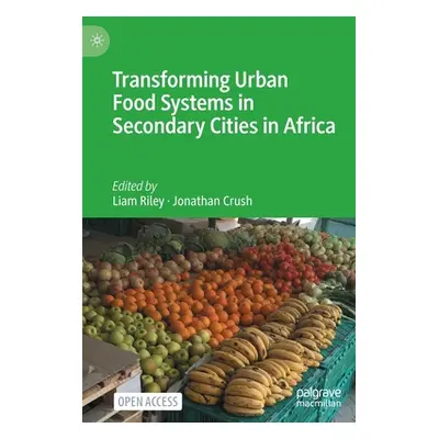 "Transforming Urban Food Systems in Secondary Cities in Africa" - "" ("Riley Liam")(Pevná vazba)