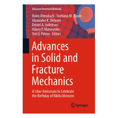 "Advances in Solid and Fracture Mechanics: A Liber Amicorum to Celebrate the Birthday of Nikita 