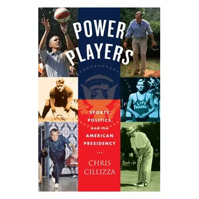 "Power Players: Sports, Politics, and the American Presidency" - "" ("Cillizza Chris")(Pevná vaz