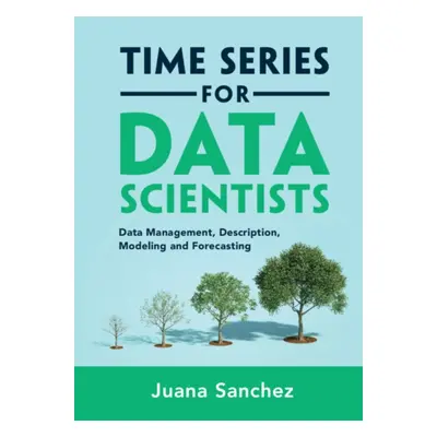 "Time Series for Data Scientists" - "Data Management, Description, Modeling and Forecasting"