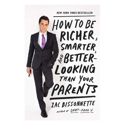 "How to Be Richer, Smarter, and Better-Looking Than Your Parents" - "" ("Bissonnette Zac")(Paper