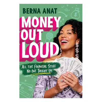 "Money Out Loud: All the Financial Stuff No One Taught Us" - "" ("Anat Berna")(Pevná vazba)