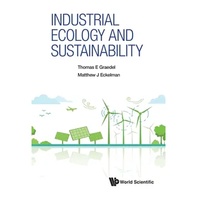 "Industrial Ecology and Sustainability" - "" ("Thomas E Graedel")(Pevná vazba)