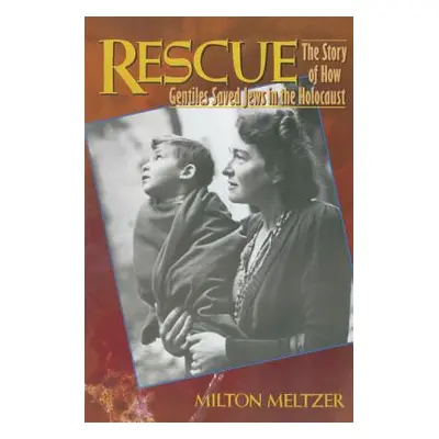 "Rescue: The Story of How Gentiles Saved Jews in the Holocaust" - "" ("Meltzer Milton")(Paperbac