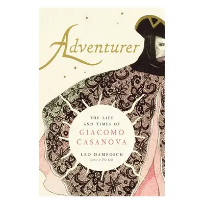 "Adventurer: The Life and Times of Giacomo Casanova" - "" ("Damrosch Leo")(Paperback)