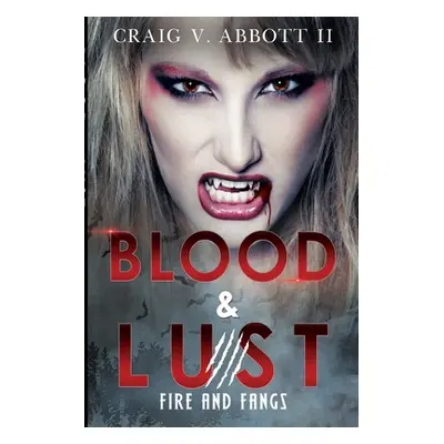 "Blood & Lust: Fire and Fangs" - "" ("Abbott Craig V. II")(Paperback)