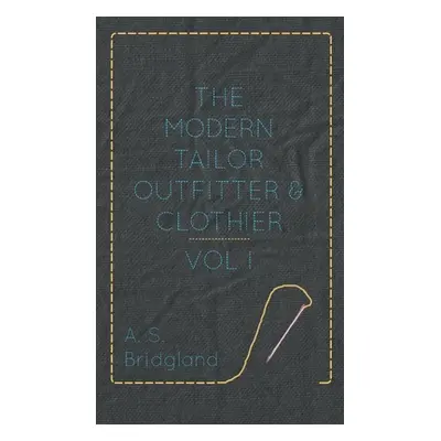 "The Modern Tailor Outfitter and Clothier - Vol. I." - "" ("Bridgland A. S.")(Pevná vazba)