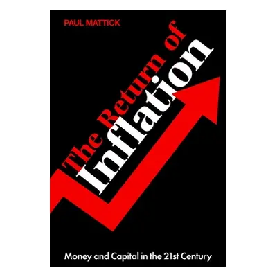 "The Return of Inflation: Money and Capital in the 21st Century" - "" ("Mattick Paul")(Paperback