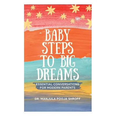 "Baby Steps To Big Dreams" - "Essential Conversations For Modern Parents" ("Pooja Shroff Manjula