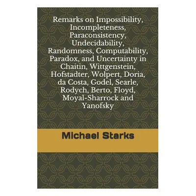 "Remarks on Impossibility, Incompleteness, Paraconsistency, Undecidability, Randomness, Computab