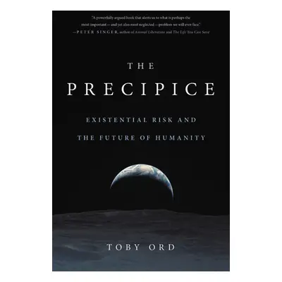 "The Precipice: Existential Risk and the Future of Humanity" - "" ("Ord Toby")(Paperback)