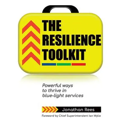 "The Resilience Toolkit: Powerful ways to thrive in blue-light services" - "" ("Rees Jonathan")(