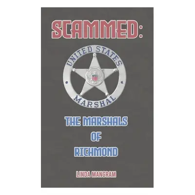 "Scammed: The Marshals of Richmond" - "" ("Mangram Linda")(Paperback)