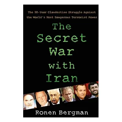 "The Secret War with Iran: The 30-Year Clandestine Struggle Against the World's Most Dangerous T