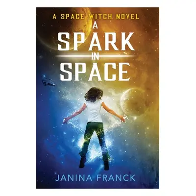 "A Spark in Space: A Space Witch Novel" - "" ("Franck Janina")(Pevná vazba)