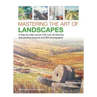 "Mastering the Art of Landscapes: A Step-By-Step Course with 30 Drawing and Painting Projects an