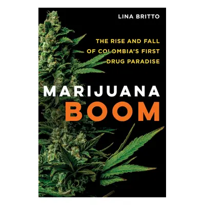 "Marijuana Boom: The Rise and Fall of Colombia's First Drug Paradise" - "" ("Britto Lina")(Paper