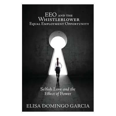 "EEO and the Whistleblower Equal Employment Opportunity: Selfish Love and the Effect of Power" -