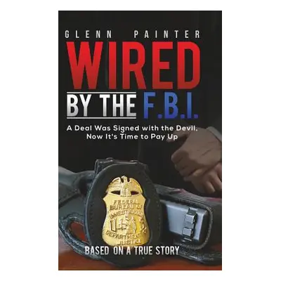 "Wired by the F.B.I." - "" ("Painter Glenn")(Pevná vazba)