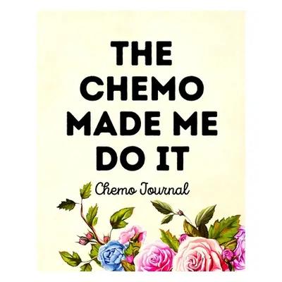 "The Chemo Made Me Do It: Chemo Journal" - "" ("Michaels Aimee")(Paperback)