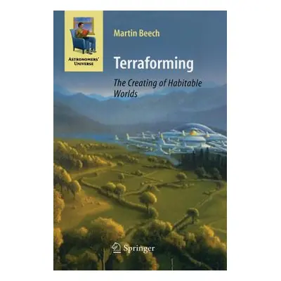 "Terraforming: The Creating of Habitable Worlds" - "" ("Beech Martin")(Paperback)