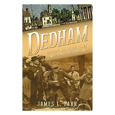 "Dedham: Historic and Heroic Tales from Shiretown" - "" ("Parr James L.")(Paperback)