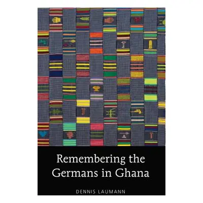 "Remembering the Germans in Ghana" - "" ("Laumann Dennis")(Pevná vazba)