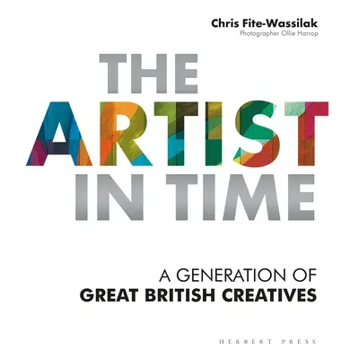 "The Artist in Time: A Generation of Great British Creatives" - "" ("Fite-Wassilak Chris")(Paper