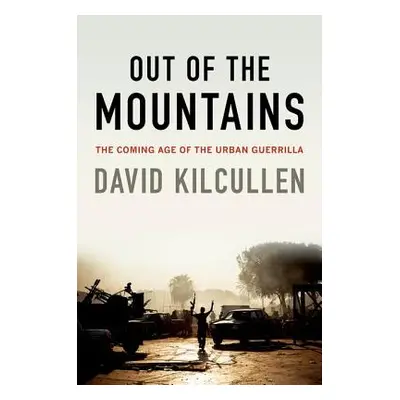 "Out of the Mountains: The Coming Age of the Urban Guerrilla" - "" ("Kilcullen David")(Paperback