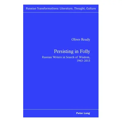 "Persisting in Folly: Russian Writers in Search of Wisdom, 1963-2013" - "" ("Kahn Andrew")(Paper