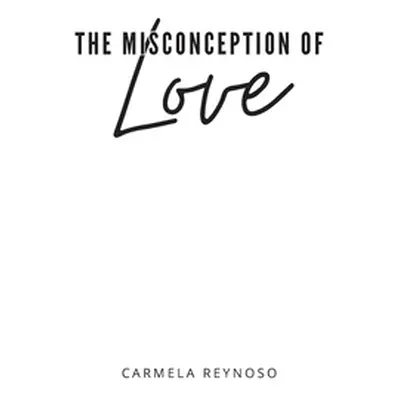 "The Misconception of Love" - "" ("Reynoso Carmela")(Paperback)