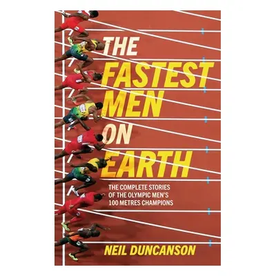 "Fastest Men on Earth: The Lives and Legacies of the Olympic Men's 100m Champions" - "" ("Duncan