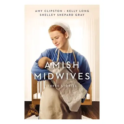 "Amish Midwives: Three Stories" - "" ("Clipston Amy")(Paperback)