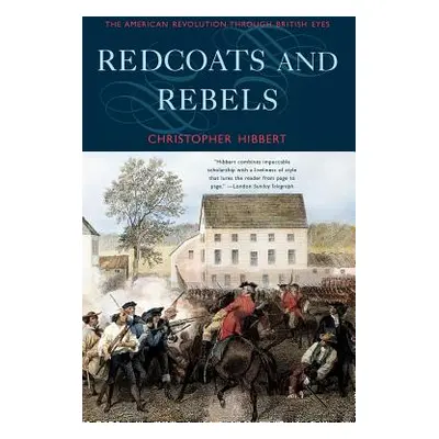 "Redcoats and Rebels: The American Revolution Through British Eyes" - "" ("Hibbert Christopher")