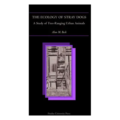 "Ecology of Stray Dogs: A Study of Free-Ranging Urban Animals" - "" ("Beck Alan M.")(Paperback)