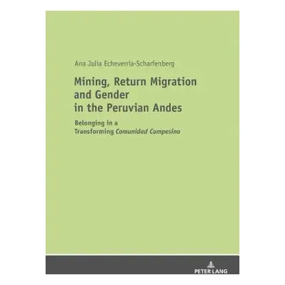 "Mining, Return Migration and Gender in the Peruvian Andes: Belonging in a Transforming Comunida