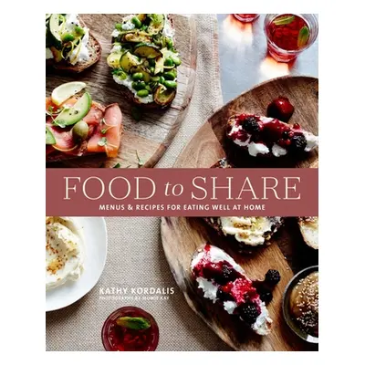 "Sharing Food with Friends: Casual Dining Ideas and Inspiring Recipes for Platters, Boards and S