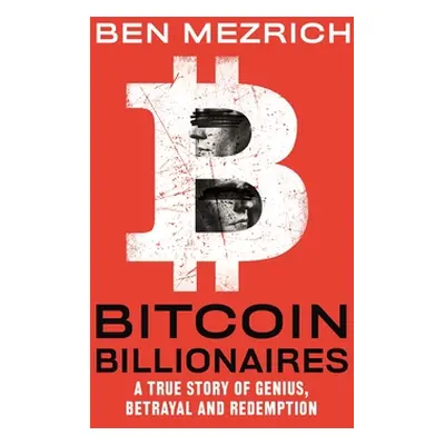 "Bitcoin Billionaires: A True Story of Genius, Betrayal, and Redemption" - "" ("Mezrich Ben")(Pa