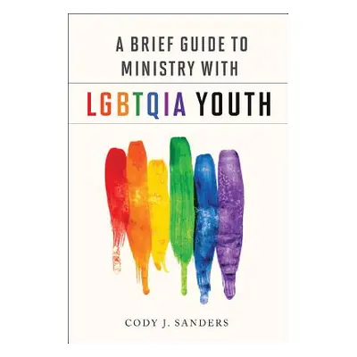 "A Brief Guide to Ministry with LGBTQIA" - "" ("Sanders Cody J.")(Paperback)