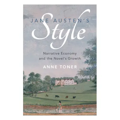 "Jane Austen's Style: Narrative Economy and the Novel's Growth" - "" ("Toner Anne")(Pevná vazba)