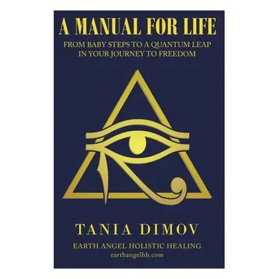 "A Manual for Life: From Baby Steps to a Quantum Leap in Your Journey to Freedom" - "" ("Dimov T