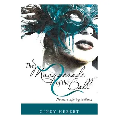 "The Masquerade of the Ball: No More Suffering in Silence" - "" ("Hebert Cindy")(Paperback)