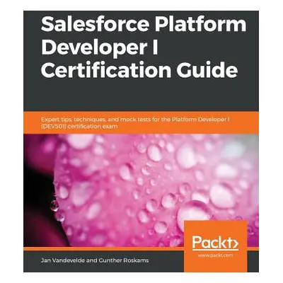 "Salesforce Platform Developer I Certification Guide" - "" ("Vandevelde Jan")(Paperback)