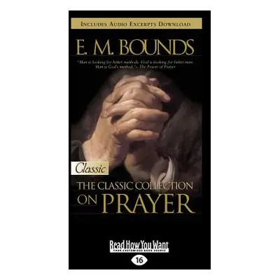 "E.M. Bounds: Classic Collection on Prayer (Large Print 16pt)" - "" ("Bounds Em")(Paperback)