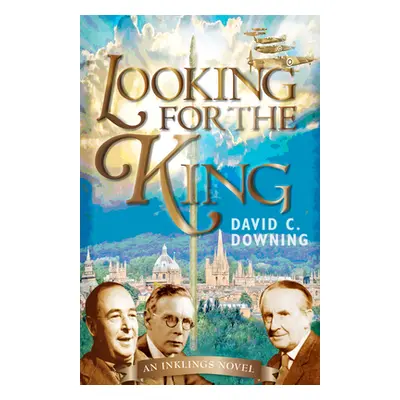 "Looking for the King: An Inklings Novel" - "" ("Downing David C.")(Paperback)